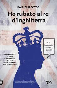 Libro Ebook Ho rubato al re d'Inghilterra di Fabio Pozzo di Tea
