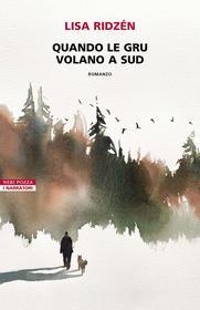 Ebook Quando le gru volano a Sud di Liza Ridzén edito da Neri Pozza