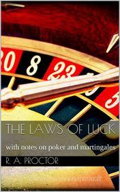 Ebook The laws of luck di Richard A. Proctor edito da Richard A. Proctor