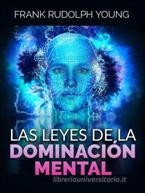 Ebook Las Leyes de la Dominación mental (Traducido) di Frank Rudolph Young edito da Stargatebook