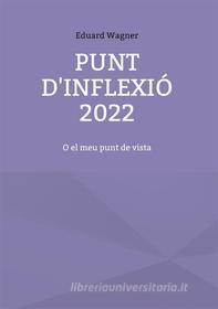 Ebook Punt d&apos;inflexió 2022 di Eduard Wagner edito da Books on Demand