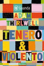 Ebook Tenero & violento di Adam Thirlwell edito da Guanda