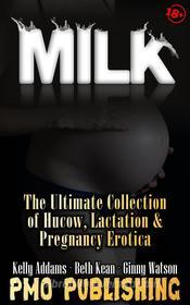Ebook Milk di Kelly Addams, Ginny Watson, Beth Kean edito da PMO Publishing