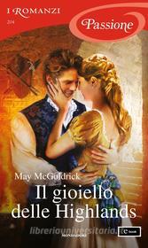 Ebook Il gioiello delle Highlands (I Romanzi Passione) di Mcgoldrick May edito da Mondadori