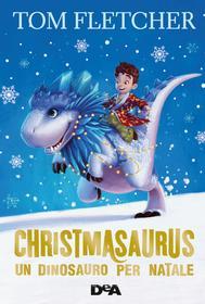 Ebook Christmasaurus di Tom Fletcher edito da De Agostini