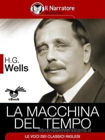 Ebook La Macchina del Tempo di Herbert George Wells, H.G. Wells edito da Il Narratore