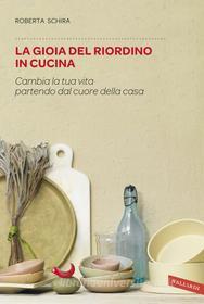 Ebook La gioia del riordino in cucina di Roberta Schira edito da VALLARDI