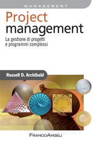 Ebook Project management. La gestione di progetti e programmi complessi di Russell D. Archibald edito da Franco Angeli Edizioni