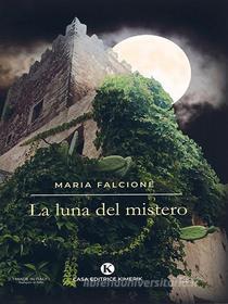 Ebook La luna del mistero di Maria Falcione edito da Kimerik