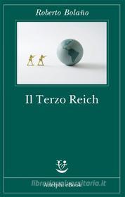 Ebook Il Terzo Reich di Roberto Bolaño edito da Adelphi