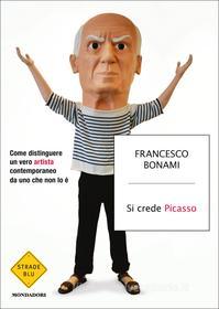 Ebook Si crede Picasso di Bonami Francesco edito da Mondadori