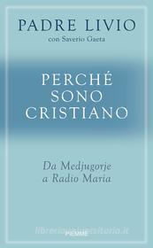 Ebook Perché sono cristiano di Gaeta Saverio, Fanzaga Livio edito da Piemme