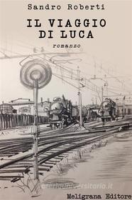 Ebook Il viaggio di Luca di Sandro Roberti edito da Meligrana Giuseppe Editore