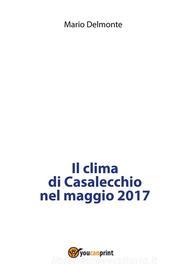 Ebook Il clima di Casalecchio nel maggio 2017 di Mario Delmonte edito da Youcanprint