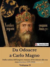 Ebook Da Odoacre a Carlo Magno Volume 9 di Antonio Ferraiuolo edito da Passerino