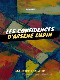 Ebook Les Confidences d'Arsène Lupin di Maurice Leblanc edito da Books on Demand
