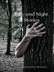 Ebook Day and Night Stories di Algernon Blackwood edito da Librorium Editions