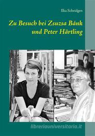Ebook Zu Besuch bei Zsuzsa Bánk und Peter Härtling di Ilka Scheidgen edito da Books on Demand