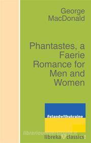 Ebook Phantastes, a Faerie Romance for Men and Women di George MacDonald edito da libreka classics