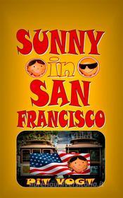 Ebook Sunny in San Francisco di Pit Vogt edito da Books on Demand