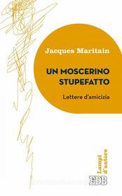 Ebook Un Moscerino stupefatto di Jacques Maritain edito da EDB - Edizioni Dehoniane Bologna