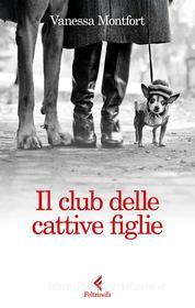 Ebook Il club delle cattive figlie di Vanessa Montfort edito da Feltrinelli Editore