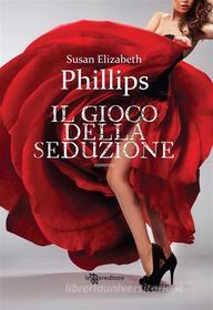 Ebook Il gioco della seduzione di Susan Elizabeth Phillips edito da Fanucci Editore