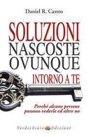 Ebook Soluzioni Nascoste Ovunque intorno a Te di R. Castro Daniel edito da Verdechiaro