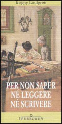 Ebook Per non saper ne leggere ne scrivere di Lindgren Torgny edito da Iperborea