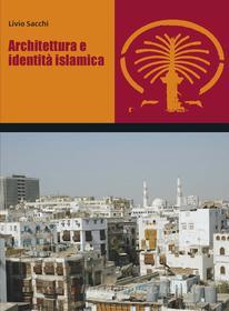 Ebook Architettura e identità islamica di Livio Sacchi edito da Franco Angeli Edizioni