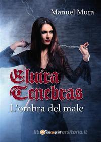 Ebook Elvira Tenebras - L'ombra del male di Manuel Mura edito da Youcanprint