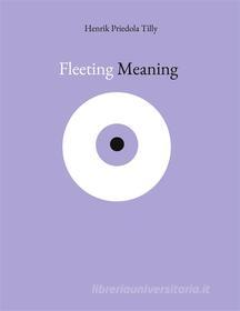 Ebook Fleeting Meaning di Henrik Priedola Tilly edito da Books on Demand