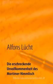 Ebook Die erschreckende Unvollkommenheit des Mortimer Himmlisch di Alfons Lücht edito da Books on Demand