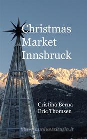 Ebook Christmas Market Innsbruck di Cristina Berna, Eric Thomsen edito da Books on Demand