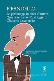 Ebook Sei personaggi in cerca d'autore - Questa sera si recita a soggetto - Ciascuno a suo modo di Luigi Pirandello edito da Newton Compton Editori
