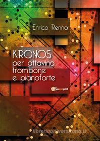 Ebook KRONOS per ottavino, trombone e pianoforte di Enrico Renna edito da Youcanprint