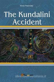 Ebook The Kundalini Accident di Elena Starwater edito da Youcanprint