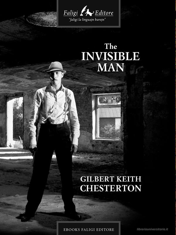Ebook The Invisible Man di Keith Chesterton Gilbert edito da Faligi Editore
