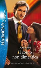 Ebook Il corpo non dimentica di Paula Roe edito da HarperCollins Italia