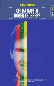Ebook Chi ha rapito Roger Federer? di Piero Valesio edito da Absolutely Free