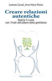Ebook Creare relazioni autentiche di Lorenzo Canuti, Anna Maria Palma edito da Franco Angeli Edizioni