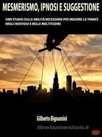 Ebook Mesmerismo, Ipnosi e Suggestione di Gilberto Bignamini edito da Giochidimagia Editore