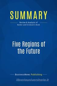 Ebook Summary: Five Regions of the Future di BusinessNews Publishing edito da Business Book Summaries