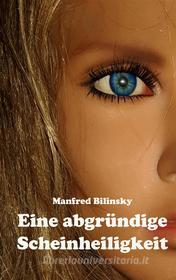 Ebook Eine abgründige Scheinheiligkeit di Manfred Bilinsky edito da Books on Demand