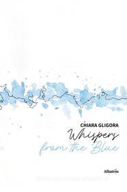 Ebook Whispers from the Blue di Chiara Gligora edito da Gruppo Albatros Il Filo