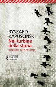 Ebook Nel turbine della storia di Ryszard Kapu?ci?ski edito da Feltrinelli Editore