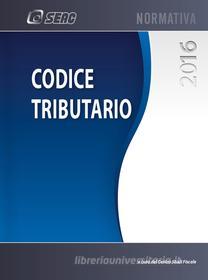 Ebook Codice tributario 2016 di SEAC S.P.A. Trento, Centro Studi Fiscali edito da SEAC