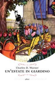 Ebook Un' estate in giardino di Charles Dudley Warner edito da Elliot