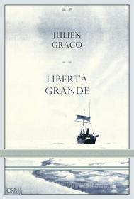 Ebook Libertà grande di Gracq Julien edito da L'orma editore