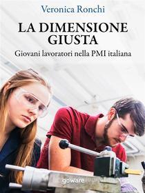 Ebook La dimensione giusta. Giovani lavoratori nella PMI italiana di Veronica Ronchi edito da goWare